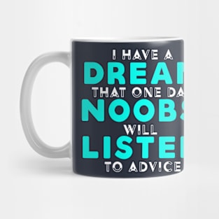 I Have A Dream That Noobs Will Listen Mug